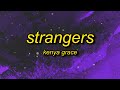 Kenya Grace - Strangers (Lyrics) | and it goes like this we'll get in your car