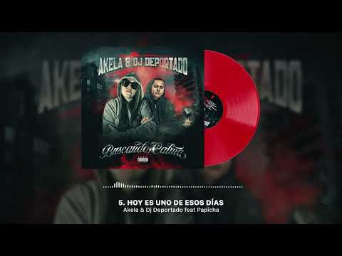 5. Akela & Dj Deportado feat Papicha - Hoy es uno de esos díias