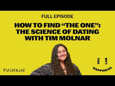 How to Find "The One": The Science of Dating with Tim Molnar | The Happiness Lab podcast