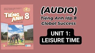(Audio) Unit 1: Leisure time - tiếng Anh lớp 8 Global success