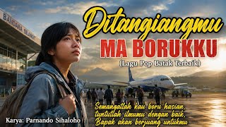 Download lagu DITANGIANGMU MA BORUKKU | Lagu Pop Batak Terbaik 2026 | Tuntut Ilmu | Cipt. Parnando Sihaloho mp3 Download lagu DITANGIANGMU MA BORUKKU | Lagu Pop Batak Terbaik 2026 | Tuntut Ilmu | Cipt. Parnando Sihaloho mp3
