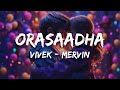7UP Madras Gig - Orasaadha (Lyrics) | Vivek - Mervin