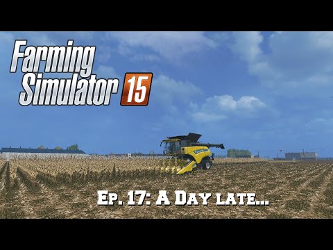 Farming Simulator 15: Ep. 17: A Day late...