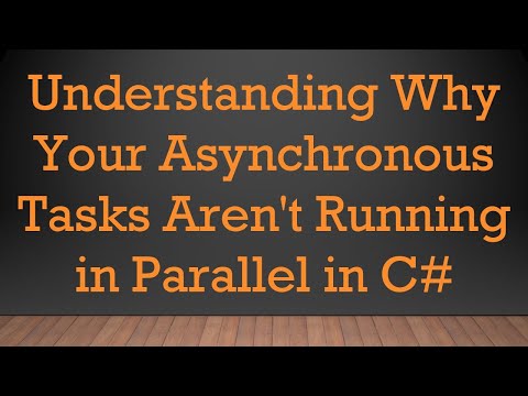 Understanding Why Your Asynchronous Tasks Aren't Running in Parallel in C#
