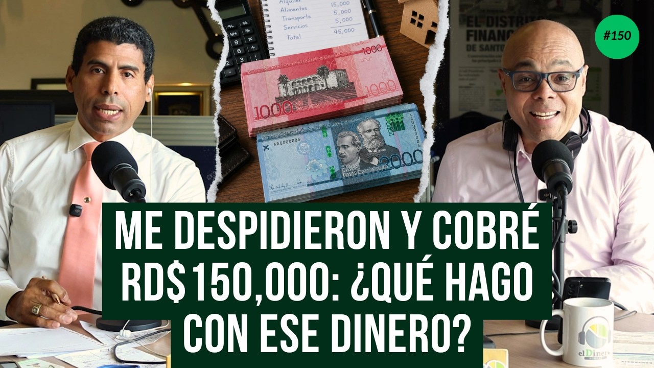 Me despidieron y cobré RD$150,000: ¿qué hago con ese dinero? | elDinero Podcast EP. 150