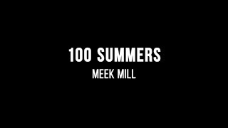 Meek Mill - 100 Summers (Lyrics)
