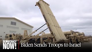 "Itching for a War": Biden Deploys U.S. Troops to Israel as Netanyahu Threatens Escalation with Iran