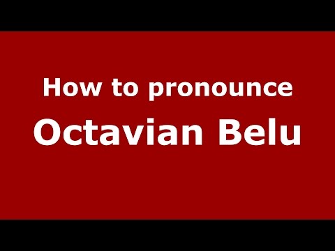 How to pronounce Octavian Belu (Romanian/Romania)  - PronounceNames.com