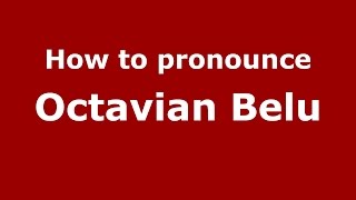 How to pronounce Octavian Belu