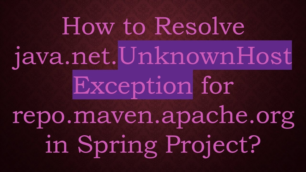 How to Resolve java.net.UnknownHostException for repo.maven.apache.org in Spring Project?
