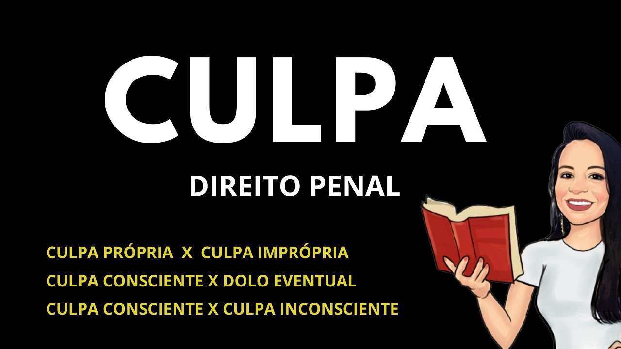 CULPA NO DIREITO PENAL | CULPA CONSCIENTE E CULPA INCONSCIENTE | CULPA PRÓPRIA E CULPA IMPRÓPRIA