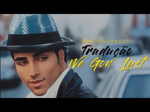 🎶 Mario Vazquez - We Gon' Last [Lyrics / Tradução]