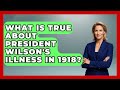 What Is True About President Wilson's Illness In 1918? - Military History HQ