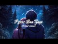 Pyaar Ban Gaye Slowed Reverb Sachet Parampara Trending Viral Newsong