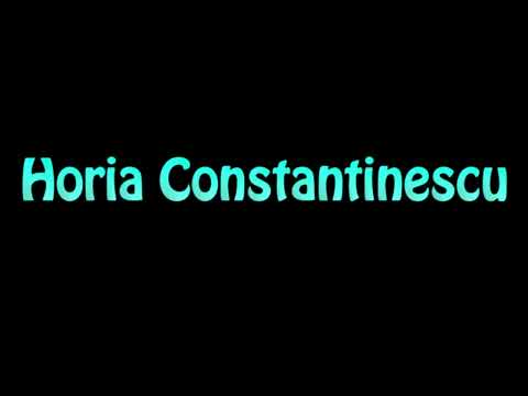 Learn How To Pronounce Horia Constantinescu