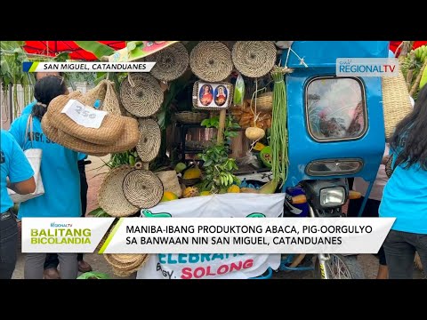 18Balitang Bicolandia: Maniba-ibang produktong abaca, pig-oorgulyo sa banwaan nin San Miguel