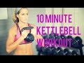 10 Minute Kettlebell Workout For An Efficient Total Body Workout