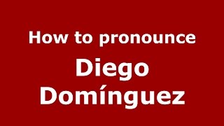 How to pronounce Diego Domínguez