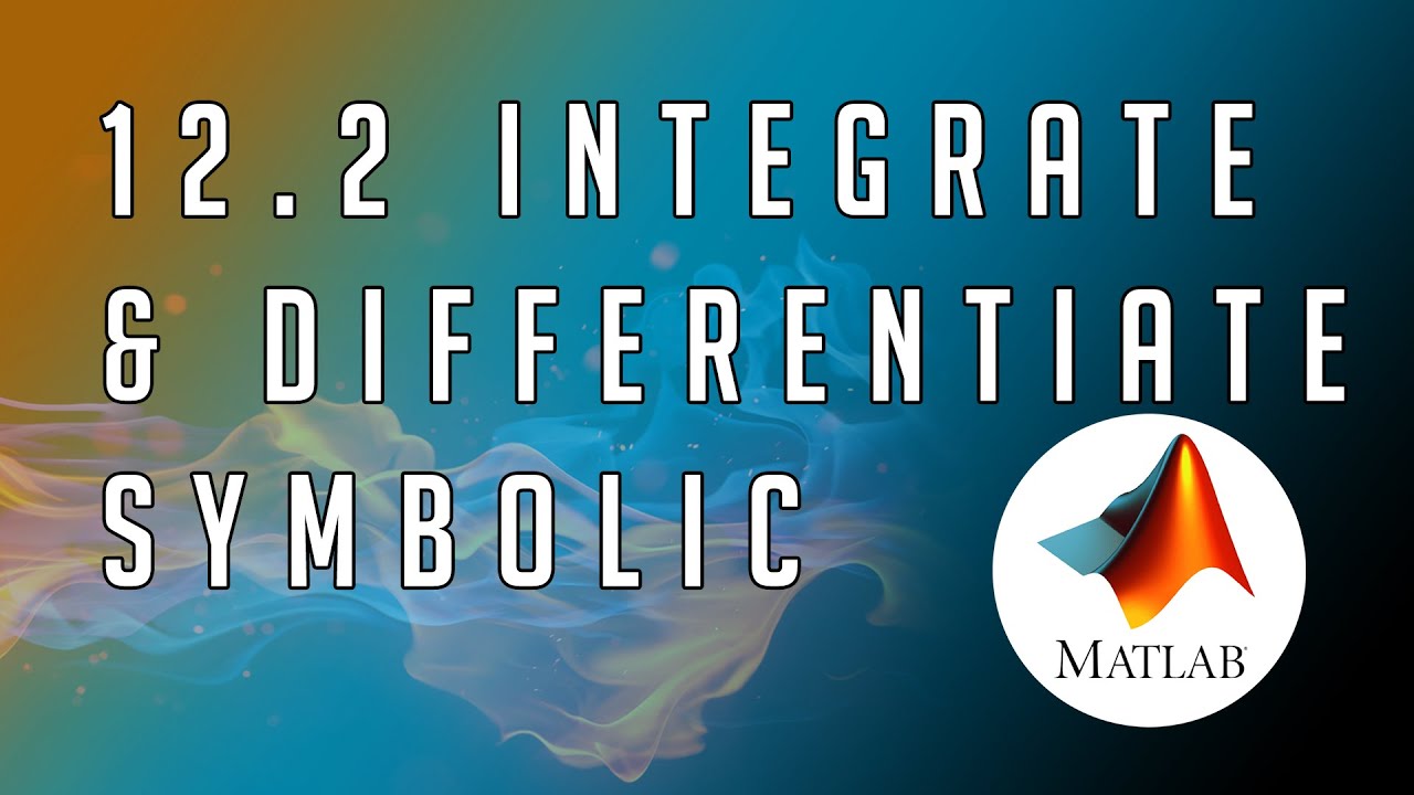 #12.2 MATLAB - From Zero to Hero | Differentiate & Integrate (Symbolic)