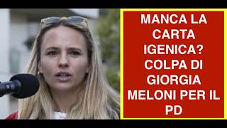 MANCA LA CARTA IGENICA? COLPA DI GIORGIA MELONI PER IL PD