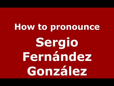 How to pronounce Sergio Fernández González (Spanish/Argentina) - PronounceNames.com