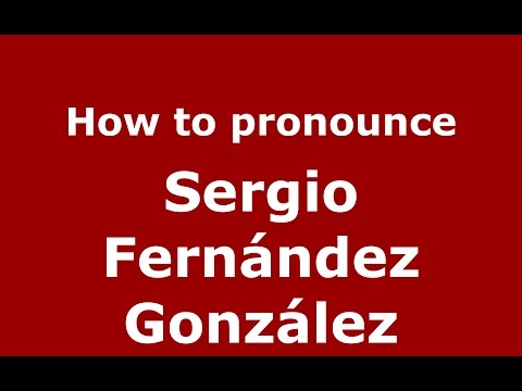 How to pronounce Sergio Fernández González