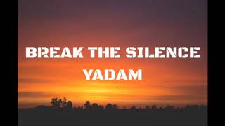 YADAM - BREAK THE SILENCE (lyrics)