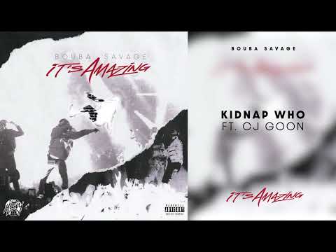 Bouba Savage - Kidnap Who (feat. CJ Goon) [Official Audio]