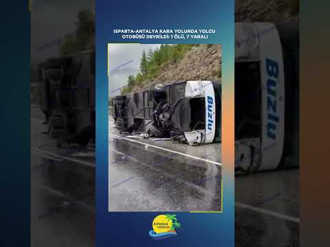 Isparta-Antalya kara yolunda yolcu otobüsü devrildi: 1 ölü, 7 yaralı