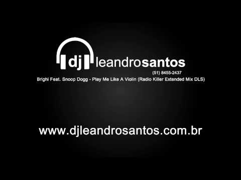 Brighi Feat. Snoop Dogg - Play Me Like A Violin (Radio Killer Extended Mix DLS)