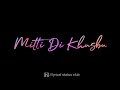 Mitti Di Khushboo Song Status Betha Kinni Dur Me Hoke Majboor Main Status New Sad Status