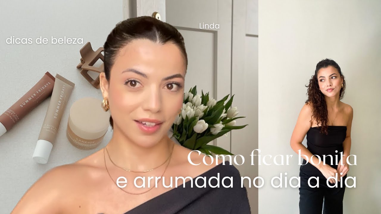 Como ficar bonita e arrumada no seu dia a dia ✨👛🧖‍♀️💭💌💐 Externe sua própria beleza ✨