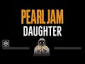 Pearl Jam • Daughter (CC) 🎤 [Karaoke] [Instrumental Lyrics]