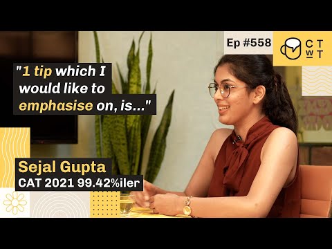 CTwT E558 - CAT 2021 Topper Sejal Gupta | 99.42%iler