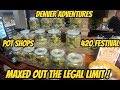 Maxed out the Legal Limit! Denver 420 Adventures Ep. #1