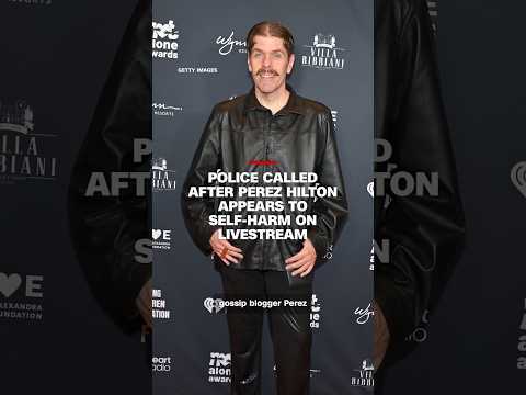 Police called after Perez Hilton appears to self-harm on livestream