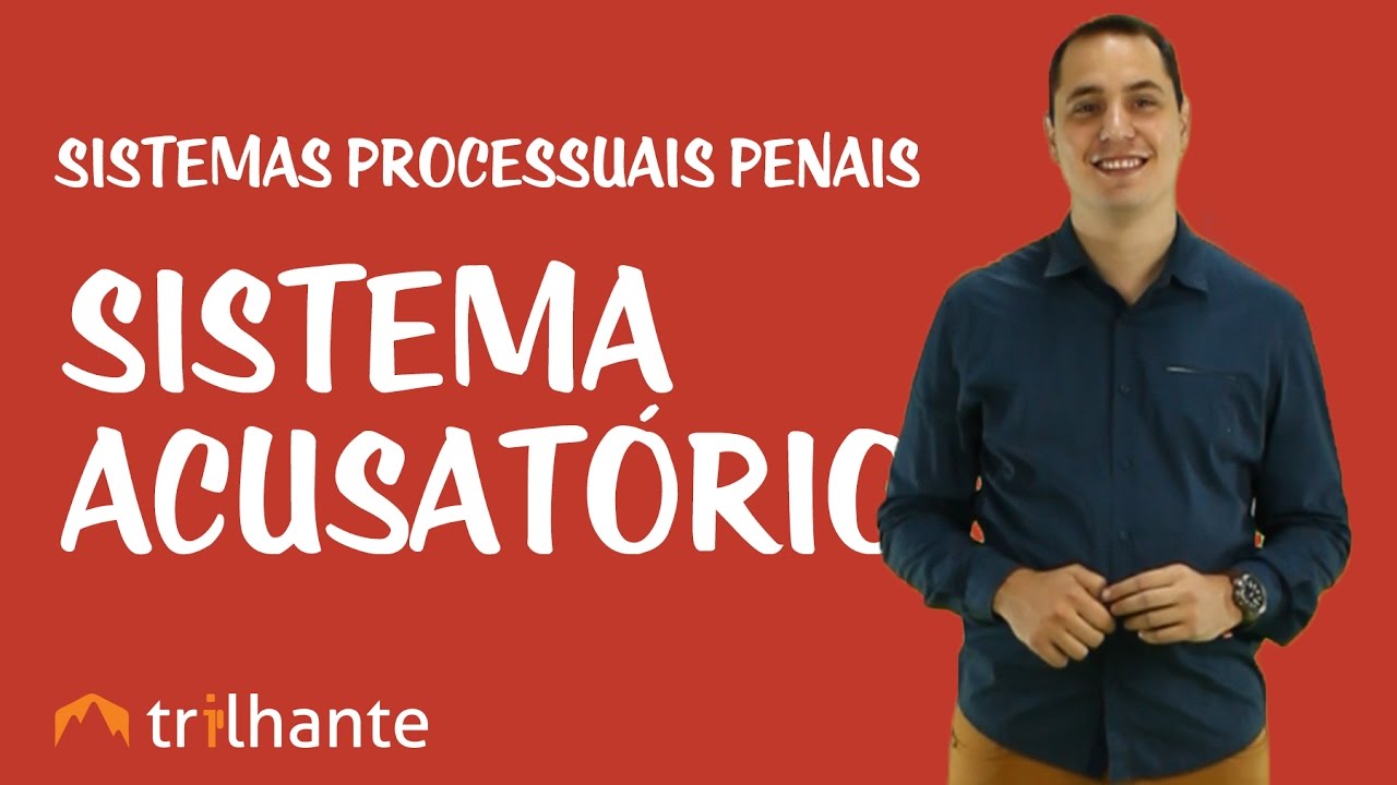 Sistemas Processuais Penais - Sistema Acusatório
