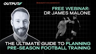 Maximizing Pre-Season Performance with Output Sports 🚀 with Dr. James Malone