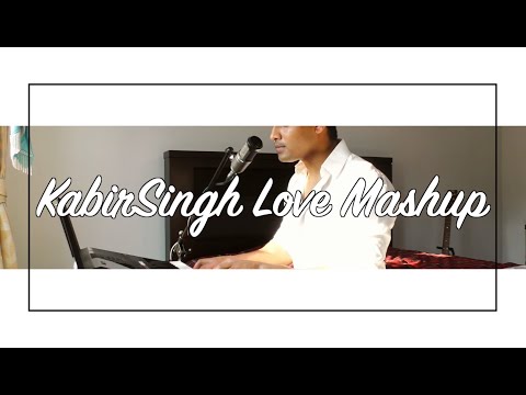 Kabir Singh - Love Mashup | Bhumit