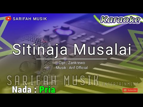 SITINAJA MUSALAI - KARAOKE || CIPT. ZANKREWO NADA COWOK + LIRIK#sarifahmusik