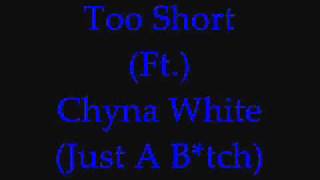 Too Short  Ft. (Chyna White) (Just A Bitch)
