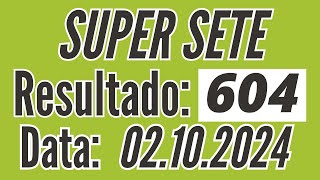 ⏺ Resultado do Super Sete 604 de hoje, SUPER SETE de hoje, Resultado Super Sete de 02/10,