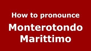 How to pronounce Monterotondo Marittimo