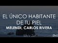 Melendi, Carlos Rivera - El único Habitante De Tu Piel (Letra)