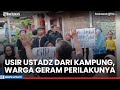 Residents Furious At Ustadz S Behavior After Expelling Him From The Village We Reject Obscene P