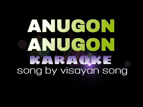 ANUGON ANUGON visayan song karaoke