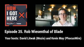 How I Got Here, episode 35 - Rob Wiesenthal of Blade video