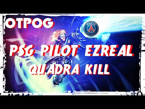 PSG Pilot's Ezreal // Quadrakill // OTPOG // LOL REPLAY