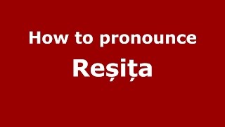 How to pronounce Reșița