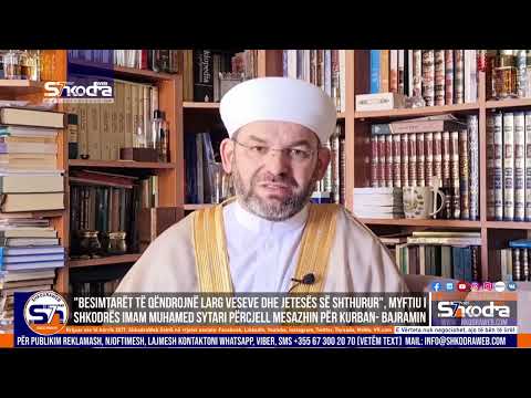 ShkodraWeb | Festa e Kurban- Bajramit, myftiu i Shkodrës imam Muhamed Sytari përcjell mesazhin